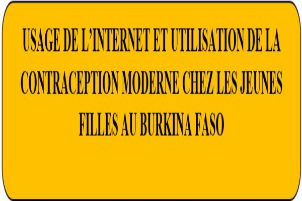 USAGE DE L’INTERNET ET UTILISATION DE LA CONTRACEPTION MODERNE CHEZ LES JEUNES FILLES AU BURKINA FASO